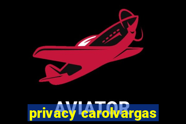 privacy carolvargas